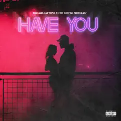 Have You - Single by The Kid Daytona & The Gifted Program album reviews, ratings, credits