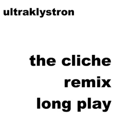 The Cliche Remix Long Play (Dub) by Ultraklystron album reviews, ratings, credits
