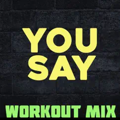You Say (Workout Mix) Song Lyrics