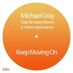 Keep Moving On (feat. Kimberley Brown & Shirley Marie Graham) [Michael Gray Glitterbox Dub Mix] Song Lyrics