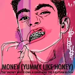 Money (Yummy Like Honey) - Single by The Snowy White Owl & Gina And The Eastern Block album reviews, ratings, credits