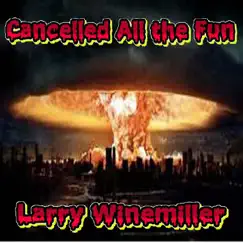 Cancelled All the Fun - Single by Larry Winemiller album reviews, ratings, credits