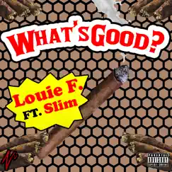 What’s Good? (feat. Slim) - Single by Louie F. album reviews, ratings, credits