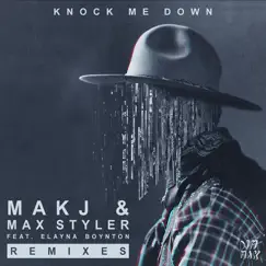 Knock Me Down (feat. Elayna Boynton) [Remixes] - Single by MAKJ & Max Styler album reviews, ratings, credits