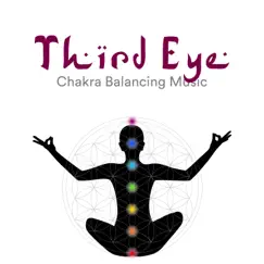 Third Eye - Chakra Balancing Music, Yoga & Meditaion Music by Chakra Meditation Specialists album reviews, ratings, credits