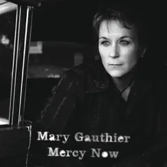 Mercy Now (Radio Edit) - Single by Mary Gauthier album reviews, ratings, credits