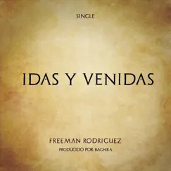 Idas y Venidas (feat. Baghira) - Single by Freeman Rodríguez album reviews, ratings, credits