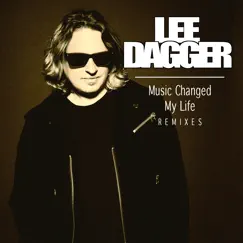 Music Changed My Life (Remixes) - Single by Lee Dagger album reviews, ratings, credits