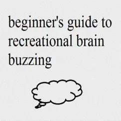 Beginner's Guide To Recreational Brain Buzzing by Beginner's Guide to Recreational Brain Buzzing album reviews, ratings, credits