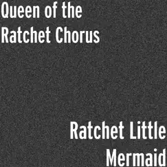 Ratchet Little Mermaid (feat. Nzinga Imani) - Single by Queen of the Ratchet Chorus album reviews, ratings, credits