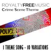 Royalty Free Music: Crime Scene Theme (1 Theme Song - 10 Variations) album lyrics, reviews, download