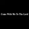Come With Me to the Lord - Single album lyrics, reviews, download