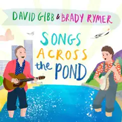 Songs Across the Pond - Single by David Gibb & Brady Rymer album reviews, ratings, credits