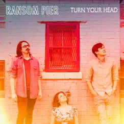Turn Your Head - Single by Ransom Pier album reviews, ratings, credits