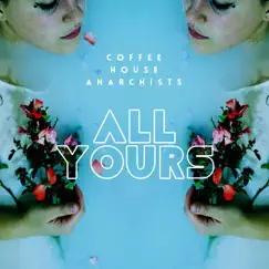 All Yours - Single by Coffee house anarchists album reviews, ratings, credits