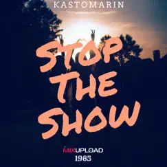 Stop the Show - Single by KastomariN album reviews, ratings, credits