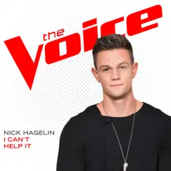 I Can’t Help It (The Voice Performance) - Single by Nick Hagelin album reviews, ratings, credits