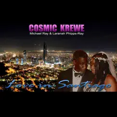 Love in Santiago (feat. Michael Ray & Laranah Phipps-Ray) - Single by Cosmic Krewe album reviews, ratings, credits