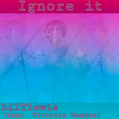 Ignore It (feat. Victoria Dennis) - Single by LilTlewis album reviews, ratings, credits