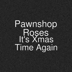 It's Xmas Time Again - Single by Pawnshop Roses album reviews, ratings, credits
