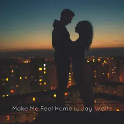 Make Me Feel Home - Single by Jay Wølfe album reviews, ratings, credits