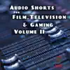 Audio Shorts for Film, Television and Gaming, Vol. II album lyrics, reviews, download