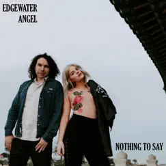 Nothing to Say - Single by Edgewater Angel album reviews, ratings, credits