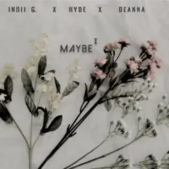 Maybe I - Single by Indii G., Deanna & Hyde album reviews, ratings, credits