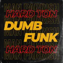 Dumb Funk - EP by Man Parrish & Hard Ton album reviews, ratings, credits