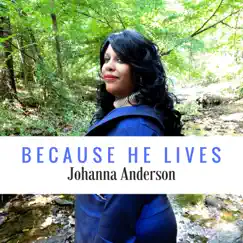 Because He Lives - Single by Johanna Anderson album reviews, ratings, credits