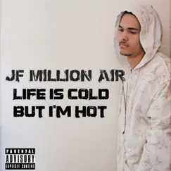 Life Is Cold but I'm Hot by Jf Million Air album reviews, ratings, credits