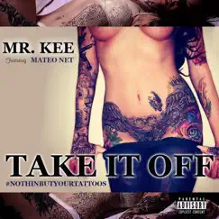 Take It Off #Nothinbutyourtattoos (feat. Mateo Net) - Single by Mr. Kee album reviews, ratings, credits