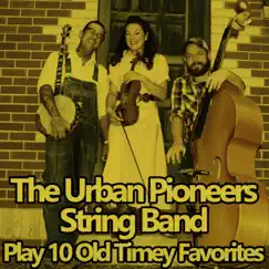 The Urban Pioneers String Band Play 10 Old Timey Favorites by Urban Pioneers album reviews, ratings, credits