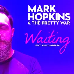 Waiting (feat. Joey Landreth) - Single by Mark Hopkins & the Pretty War album reviews, ratings, credits