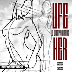 Life Is What You Make Her - Single by President Hood album reviews, ratings, credits