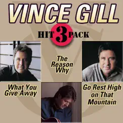 Hit 3 Pack: What You Give Away - EP by Vince Gill album reviews, ratings, credits