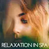 Relaxation in Spa: The Best Spa Music for Massage, Sauna, Hammam, Wellness, Reiki Touch, Relax at Home, Stress Relief album lyrics, reviews, download