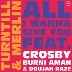 All I Wanna Give You (feat. Crosby, Burni Aman & Doujah Raze) - Single by Turntill & Merlin album reviews, ratings, credits
