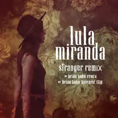 Stranger (Brian Kuhn Remix) - Single by Lula Miranda album reviews, ratings, credits