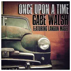 Once Upon a Time (feat. Landon Magee) - Single by Gabe Walsh album reviews, ratings, credits