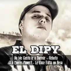 No Me Gusta Ir a Dormir / Rebota / ¿La Queres Poner? / Le Hace Falta un Beso - EP by El Dipy album reviews, ratings, credits