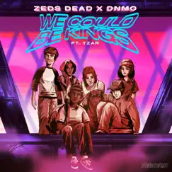 We Could Be Kings (feat. TZAR) - Single by Zeds Dead & DNMO album reviews, ratings, credits