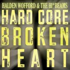 Hard Core Broken Heart by Halden Wofford and the Hi-Beams album reviews, ratings, credits