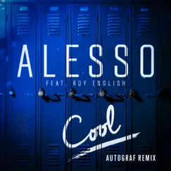 Cool (Autograf Remix) [feat. Roy English] - Single by Alesso album reviews, ratings, credits