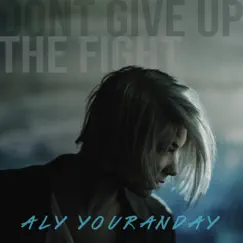 Dont Give up the Fight - Single by Aly Youranday album reviews, ratings, credits