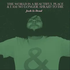 Josh Is Dead - Single by The World Is A Beautiful Place & I Am No Longer Afraid To Die album reviews, ratings, credits