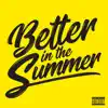 Better in the Summer - Single album lyrics, reviews, download
