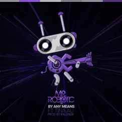 By Any Means (feat. Tina Au & Kalendr) - Single by Mr.Robotic album reviews, ratings, credits