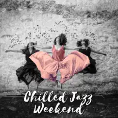 Chilled Jazz Weekend: Wonderful Relaxation, Lazy Vibes, Clear Your Head, Me Time Moments Lounge by Instrumental Piano Music Zone album reviews, ratings, credits