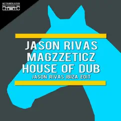 House of Dub (Jason Rivas Ibiza Edit) - Single by Jason Rivas & Magzzeticz album reviews, ratings, credits